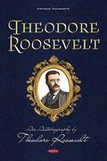 Theodore Roosevelt: An Autobiography by Theodore Roosevelt (Historical Manuscripts)