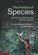 The Politics of Species: Reshaping our Relationships With Other Animals 