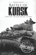Battle of Kursk - World War II: A History from Beginning to End