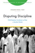 Disputing Discipline: Child Protection, Punishment, and Piety in Zanzibar Schools (en Inglés)