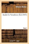 André Le Vendéen. Tome 1 (in French)