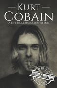 Kurt Cobain: A Life From Beginning to end de Hourly History(Independently Published)