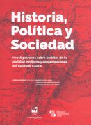 Historia, política y sociedad. Investigaciones sobre ámbitos de la realidad moderna y contemporánea del Valle del Cauca (in Spanish)