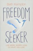 Freedom Seeker: Live More. Worry Less. Do What you Love. (en Inglés)