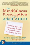 The Mindfulness Prescription for Adult Adhd: An 8-Step Program for Strengthening Attention, Managing Emotions, and Achieving Your Goals (en Inglés)