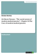 Zu Talcott Parsons - "The Social System of Modern Medical Practice" - Chapter 10: The Case of Modern Medical Practice (in German)