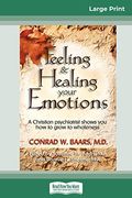 Feeling and Healing Your Emotions: A Christian Psychiatrist Shows you how to Grow to Wholeness (en Inglés)