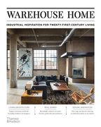 Warehouse Home: Industrial Inspiration for Twenty-First-Century Living (en Inglés)