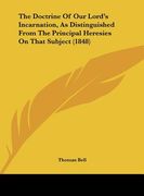 the doctrine of our lord's incarnation, as distinguished from the principal heresies on that subject (1848)