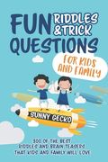 Fun Riddles and Trick Questions for Kids and Family: 300 of the BEST Riddles and Brain Teasers That Kids and Family Will Love - Ages 4 - 8 9 -12 (en Inglés)