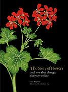 The Story of Flowers: And how They Changed the way we Live (en Inglés)