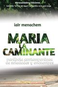 Maria La Caminante: parábola contemporánea de soledades y encuentros (La Piel del Agua) (Volume 1) (Spanish Edition)