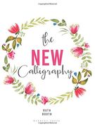 The New Calligraphy: Inspiration and Instruction for 40 Hand-Lettered Alphabets