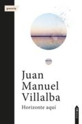 Horizonte Aquí de Juan Manuel Villalba Hinojosa(Averso Poesía)