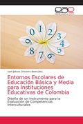 Entornos Escolares de Educación Básica y Media Para Instituciones Educativas de Colombia: Diseño de un Instrumento Para la Evaluación de Competencias Interculturales (in Spanish)