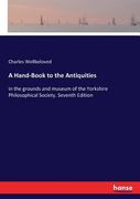 A Hand-Book to the Antiquities: in the grounds and museum of the Yorkshire Philosophical Society. Seventh Edition (en Inglés)