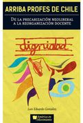 Arriba Profes de Chile. De la Precarización Neoliberal a la Reorganiza