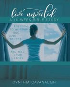 Live Unveiled: Freedom to Worship God, Love Others and Tell Your Story