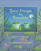 two frogs in trouble: based on a fable told by paramahansa yogananda (en Inglés)