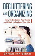 Decluttering & Organizing: How To Declutter Your Home and Mind to Reclaim Your Life (en Inglés)