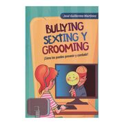 Bullying, Sexting y Grooming¡ Cómo los Puedes Combatir!