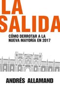 La Salida. Como Derrotar a la Nueva Mayoria en 2017