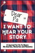 Dear Pa. I Want To Hear Your Story: A Guided Memory Journal to Share The Stories, Memories and Moments That Have Shaped Pa's Life 7 x 10 inch Hardback 