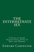 The Intermediate Sex: A Study of Some Transitional Types of Men and Women (en Inglés)