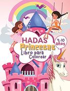 Hadas Princesas Libro de Colorear Para Niños de 4 a 10 Años: Libro Para Colorear de Hadas y Princesas Para Niños, un Libro de Trabajo Para Desarrollar Habilidades de Dibujo y Arte con Diversión