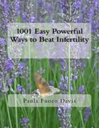 1001 Easy Powerful Ways to Beat Infertility: More Than 1000 Tips on how to Heal From Infertility and Have the Babies you Dream of (en Inglés)
