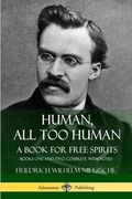 Human, All Too Human, A Book for Free Spirits: Books One and Two, Complete with Notes