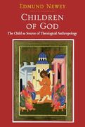 Children of God: The Child as Source of Theological Anthropology (en Inglés)