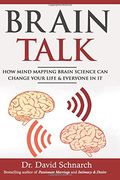 Brain Talk: How Mind Mapping Brain Science Can Change Your Life & Everyone In It