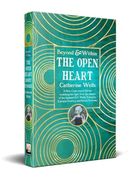 The Open Heart: Stories & Poetry of Catherine Wells (Beyond and Within) (en Inglés)