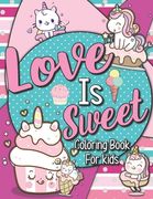 Love is Sweet: Coloring Book for Kids!: Kawaii Inspired Relaxing and Fun Coloring Book for All Ages! (en Inglés)