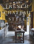 French Chateau Style: Inside France’S Most Exquisite Private Homes (en Inglés)
