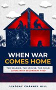 When War Comes Home-The Soldier, the Spouse, and the Child. Living with Secondary PTSD (en Inglés)