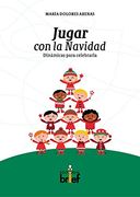 Jugar con la Navidad. Dinámicas para Celebrarla (Experiencias Didácticas)