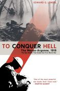 To Conquer Hell: The Meuse-Argonne, 1918 the Epic Battle That Ended the First World war (en Inglés)