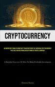 Cryptocurrency: An Important Form Of Monetary Transportation The Emerging Cryptocurrency That Has Evolved From Earlier Forms Of Digita (en Inglés)