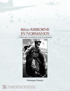 82Nd Airborne in Normandy: A History in Period Photos 