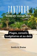 Zanzibar Guide de voyage 2024: Plages, conseils budgétaires et au-delà (en Francés)