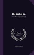 The Looker-On: A Periodical Paper, Volume 3 (en Inglés)