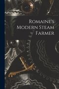 Romaine's Modern Steam Farmer [microform] (en Inglés)