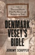 Denmark Vesey's Bible: The Thwarted Revolt That put Slavery and Scripture on Trial (en Inglés)