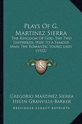 plays of g. martinez sierra: the kingdom of god; the two shepherds; wife to a famous man; the romantic young lady (1922) (en Inglés)