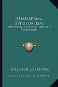 mesmerism, spiritualism: historically and scientifically considered (en Inglés)
