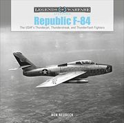 Republic F-84: The Usaf'S Thunderjet, Thunderstreak, and Thunderflash Fighters (Legends of Warfare: Aviation, 36) (en Inglés)