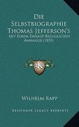 Die Selbstbiographie Thomas Jefferson's: Mit Einem Darauf Bezuglichen Anhange (1853) (en Alemán)