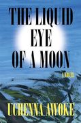 The Liquid eye of the Moon: A Novel (en Inglés)